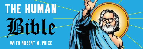 The Human Bible Podcast with Robert M. Price